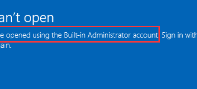 Приложение нельзя открыть с помощью встроенной учетной записи администратора