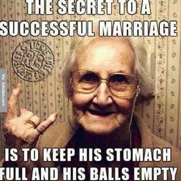 Секрет успешного брака заключается в том, чтобы живот был наполнен, а яйца пустыми